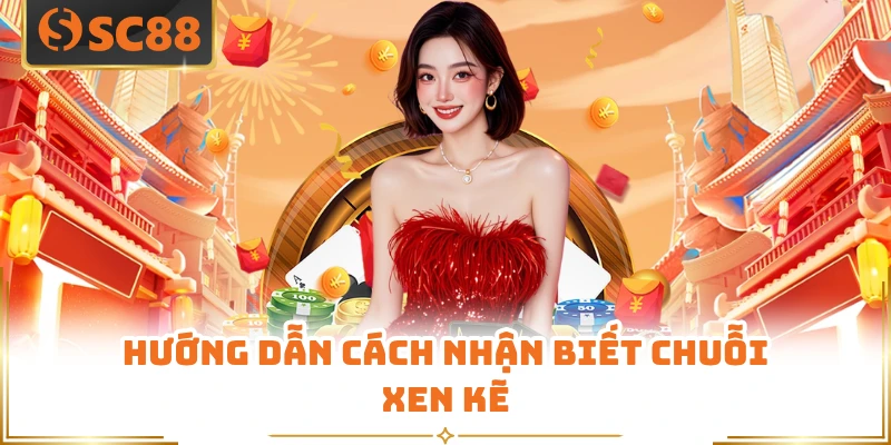 Hướng dẫn cách nhận biết chuỗi xen kẽ