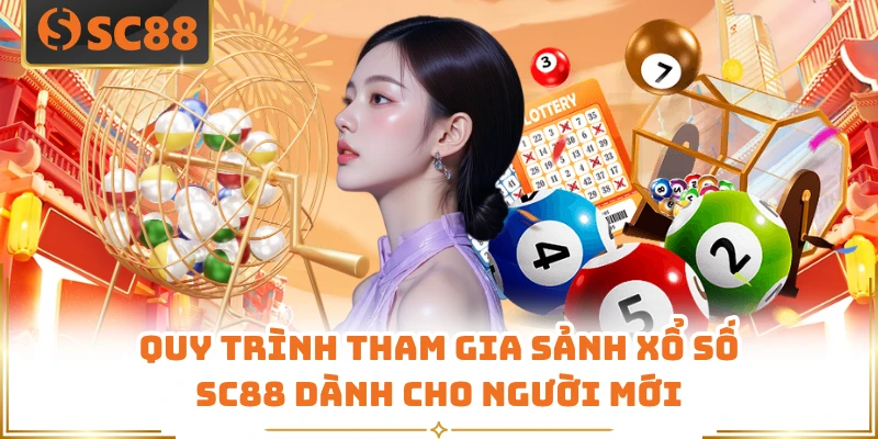 Quy trình tham gia sảnh xổ số SC88 dành cho người mới
