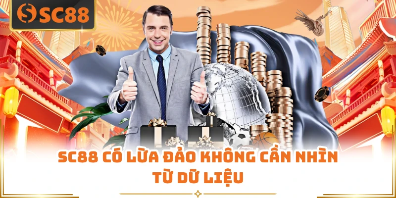 SC88 có lừa đảo không cần nhìn từ dữ liệu